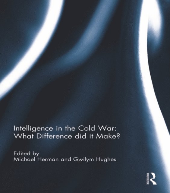 Gwilym Hughes, Michael Herman - Intelligence in the Cold War: What Difference did it Make?, E-bok