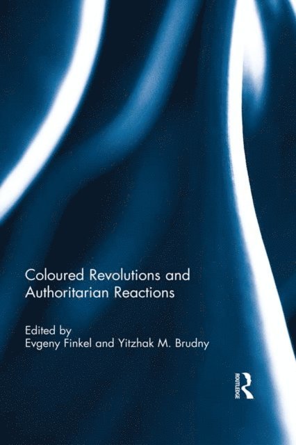 Yitzhak M. Brudny, Evgeny Finkel - Coloured Revolutions and Authoritarian Reactions, E-bok