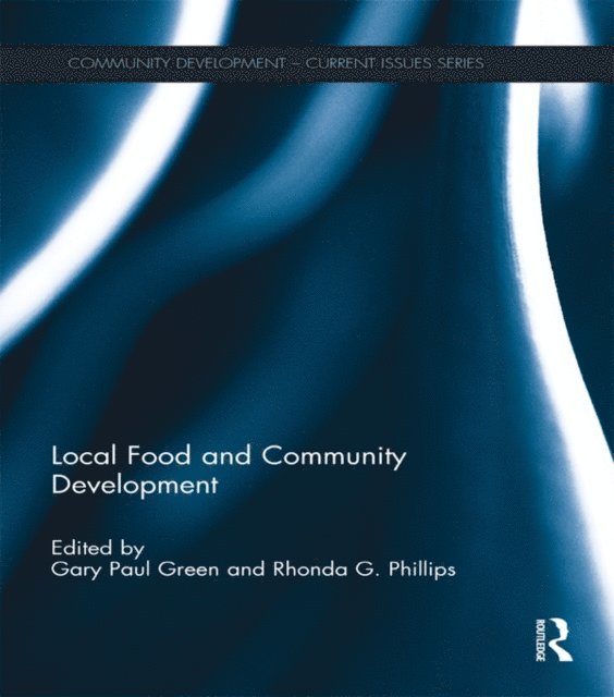 Rhonda Phillips, Gary Paul Green - Local Food and Community Development, E-bok
