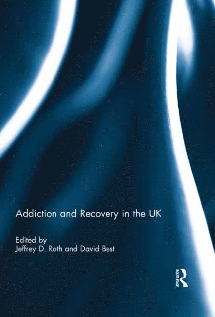 David Best, Jeffrey Roth - Addiction and Recovery in the UK, E-bok