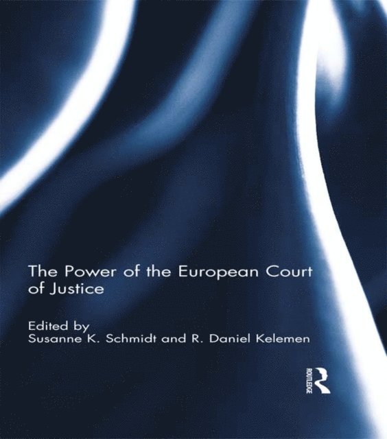 R. Daniel Kelemen, Susanne K. Schmidt - Power of the European Court of Justice, E-bok