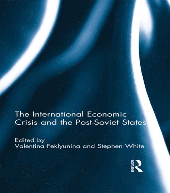 Stephen White, Valentina Feklyunina - International Economic Crisis and the Post-Soviet States, E-bok