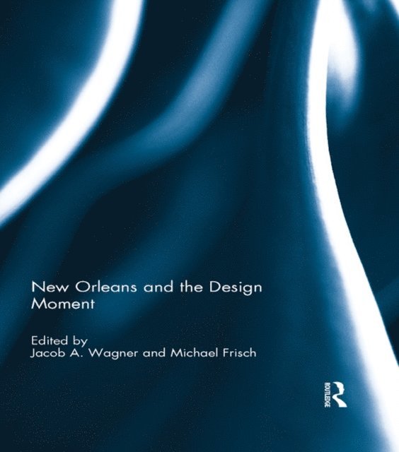 Michael Frisch, Jacob Wagner - New Orleans and the Design Moment, E-bok