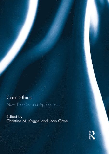 Joan Orme, Christine Koggel - Care Ethics, E-bok