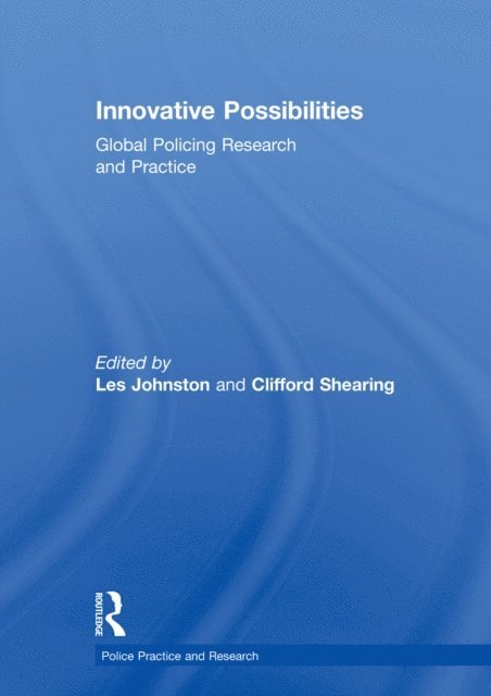 Clifford Shearing, Les Johnston - Innovative Possibilities: Global Policing Research and Practice, E-bok