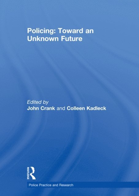 Colleen Kadleck, John Crank - Policing: Toward an Unknown Future, E-bok