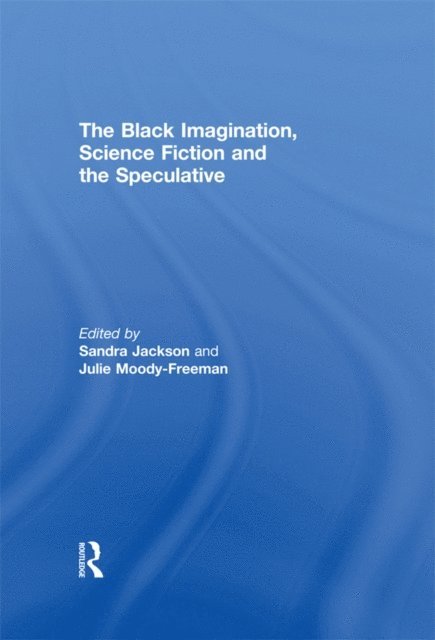 Julie Moody Freeman, Sandra Jackson - Black Imagination, Science Fiction and the Speculative, E-bok