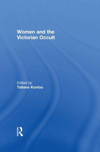 Tatiana Kontou - Women and the Victorian Occult, E-bok