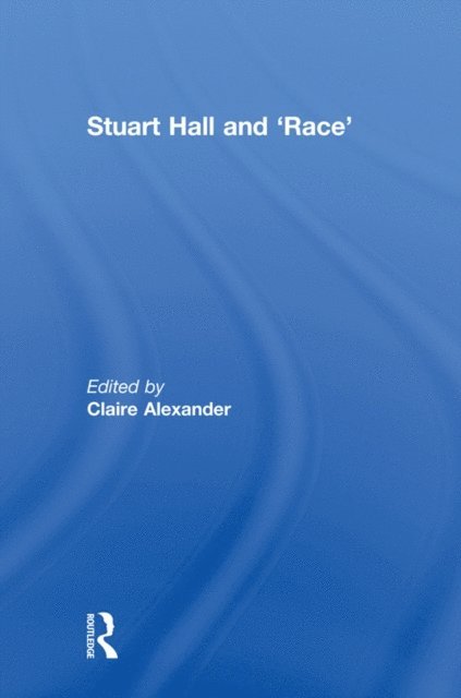 Claire Alexander - Stuart Hall and 'Race', E-bok
