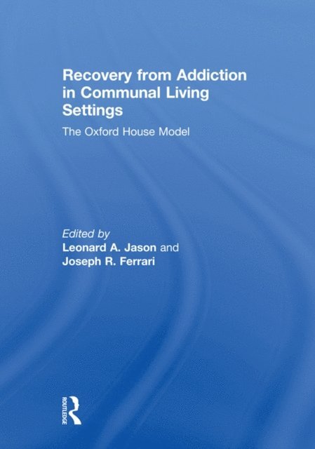 Joseph R Ferrari, Leonard Jason - Recovery from Addiction in Communal Living Settings, E-bok