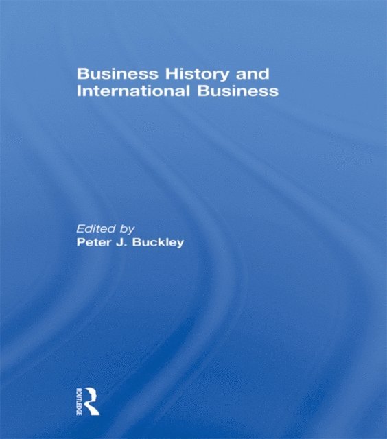 Peter Buckley - Business History and International Business, E-bok