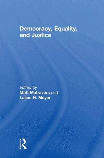 Lukas Meyer, Matt Matravers - Democracy, Equality, and Justice, E-bok