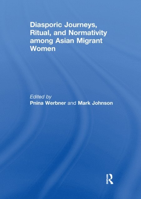 Mark Johnson, Pnina Werbner - Diasporic Journeys, Ritual, and Normativity among Asian Migrant Women, E-bok
