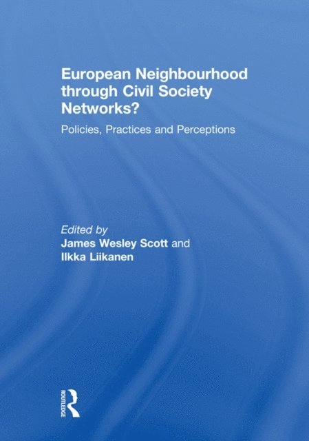 Ilkka Liikanen, James Wesley Scott - European Neighbourhood through Civil Society Networks?, E-bok