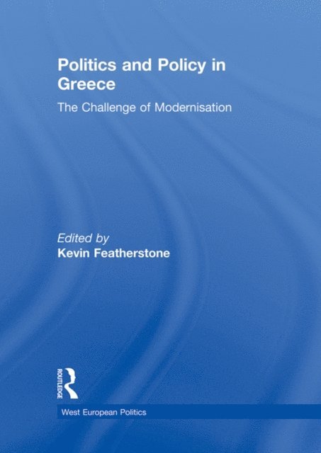 Kevin Featherstone - Politics and Policy in Greece, E-bok
