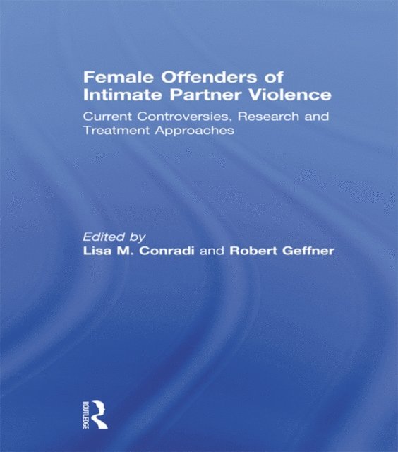 Robert Geffner, Lisa Conradi - Female Offenders of Intimate Partner Violence, E-bok