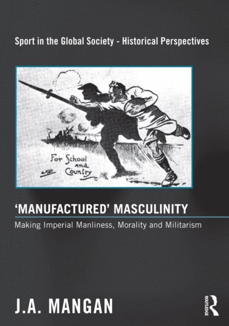 J. A. Mangan - 'Manufactured' Masculinity, E-bok