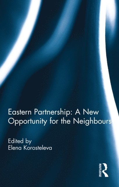 Elena Korosteleva - Eastern Partnership: A New Opportunity for the Neighbours?, E-bok