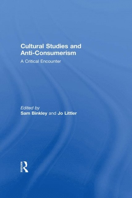 Jo Littler, Sam Binkley - Cultural Studies and Anti-Consumerism, E-bok