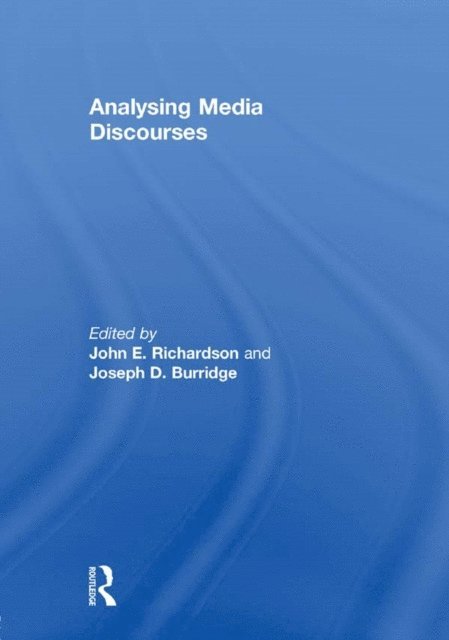 Joseph D. Burridge, John E. Richardson - Analysing Media Discourses, E-bok