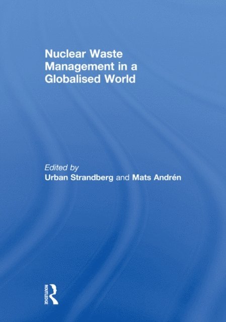 Mats Andren, Urban Strandberg - Nuclear Waste Management in a Globalised World, E-bok