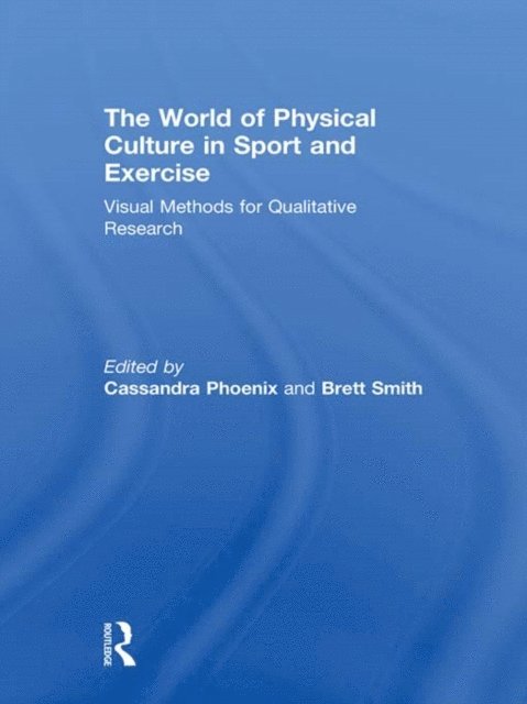 Brett Smith, Cassandra Phoenix - World of Physical Culture in Sport and Exercise, E-bok