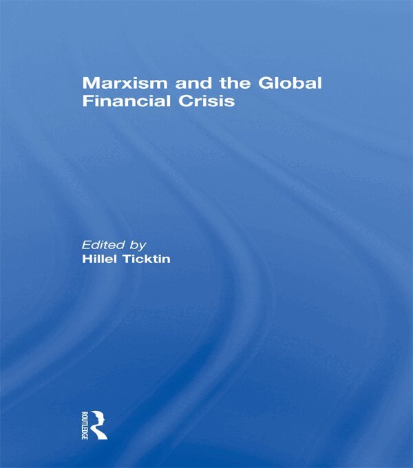 Hillel Ticktin - Marxism and the Global Financial Crisis, E-bok
