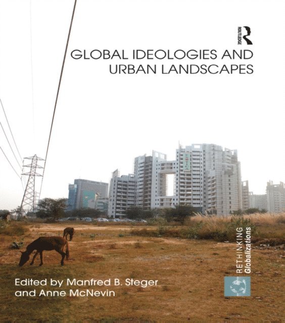 Anne McNevin, Manfred Steger - Global Ideologies and Urban Landscapes, E-bok