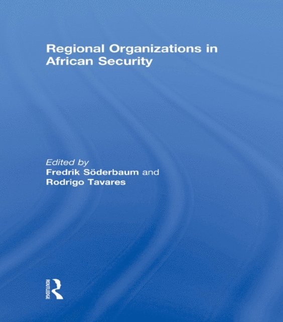 Rodrigo Tavares, Fredrik Soderbaum - Regional Organizations in African Security, E-bok