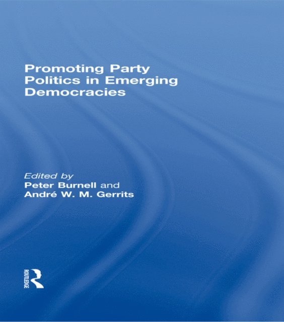 Andre Gerrits, Peter Burnell - Promoting Party Politics in Emerging Democracies, E-bok