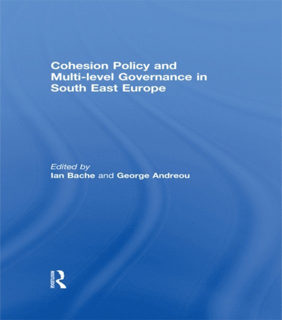 George Andreou, Ian Bache - Cohesion Policy and Multi-level Governance in South East Europe, E-bok