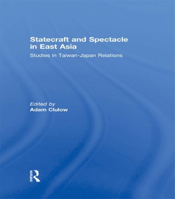 Adam Clulow - Statecraft and Spectacle in East Asia, E-bok