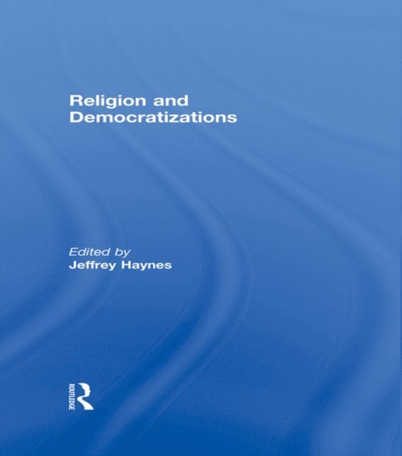 Jeffrey Haynes - Religion and Democratizations, E-bok