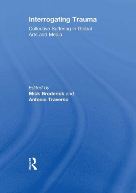 Antonio Traverso, Mick Broderick - Interrogating Trauma, E-bok