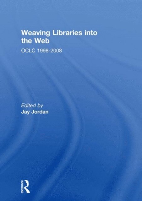 Jay Jordan - Weaving Libraries into the Web, E-bok