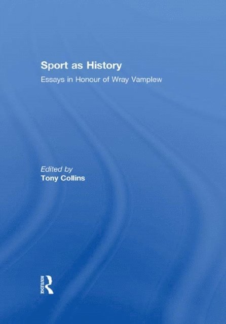 Tony Collins - Sport as History, E-bok