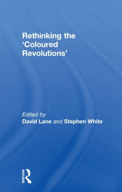 Stephen White, David Lane - Rethinking the 'Coloured Revolutions', E-bok