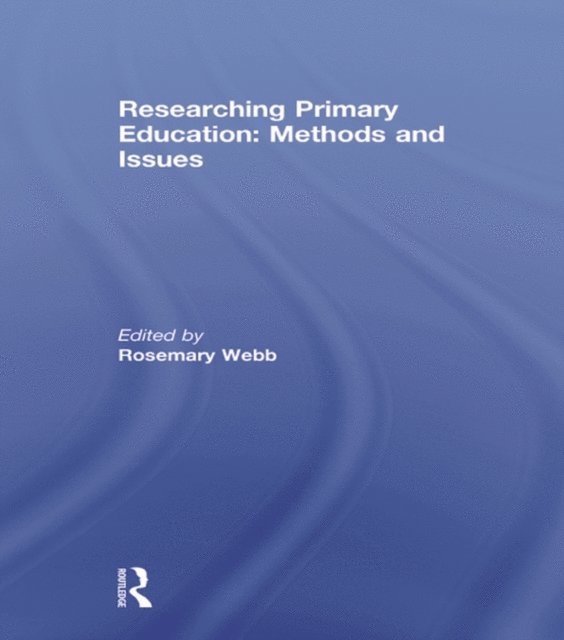 Rosemary Webb - Researching Primary Education: Methods and Issues, E-bok