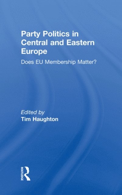 Tim Haughton - Party Politics in Central and Eastern Europe, E-bok