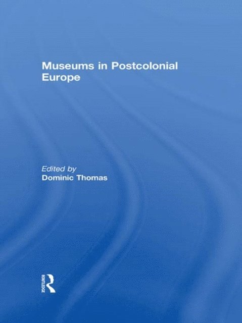 Dominic Thomas - Museums in Postcolonial Europe, E-bok