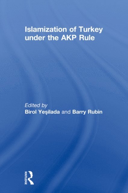 Barry Rubin, Birol Yesilada - Islamization of Turkey under the AKP Rule, E-bok