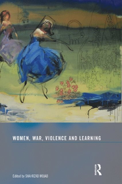 Shahrzad Mojab - Women, War, Violence and Learning, E-bok