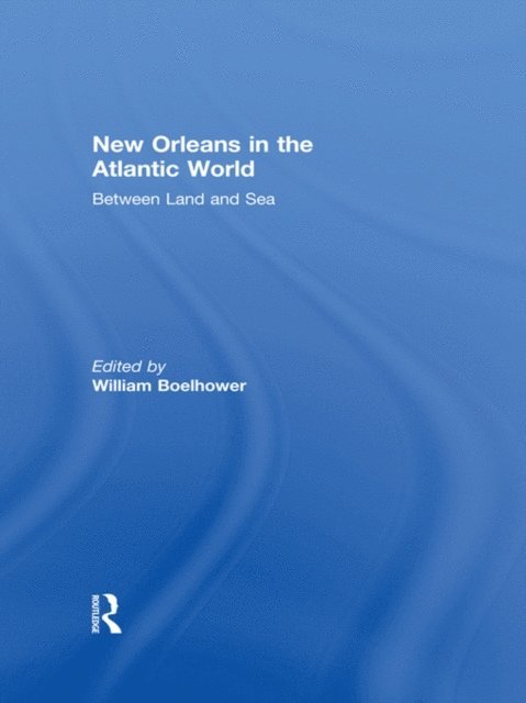 William Boelhower - New Orleans in the Atlantic World, E-bok