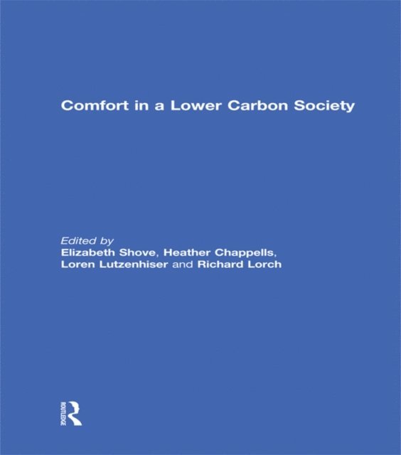 Loren Lutzenhiser, Heather Chappells, Elizabeth Shove - Comfort in a Lower Carbon Society, E-bok