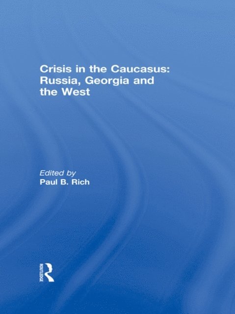 Paul B. Rich - Crisis in the Caucasus: Russia, Georgia and the West, E-bok