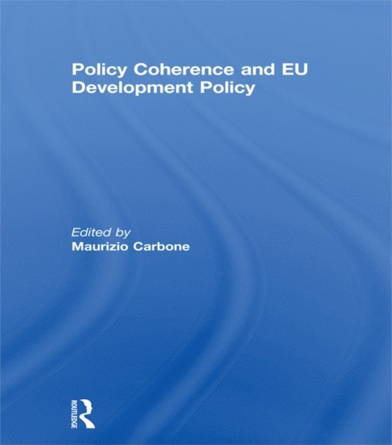 Maurizio Carbone - Policy Coherence and EU Development Policy, E-bok