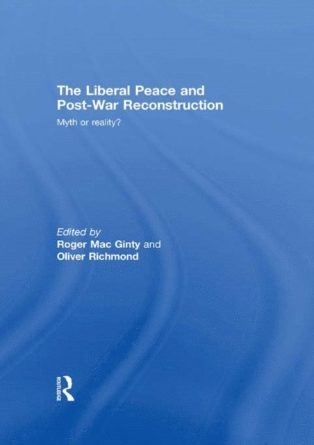 Oliver Richmond, Roger MacGinty - Liberal Peace and Post-War Reconstruction, E-bok