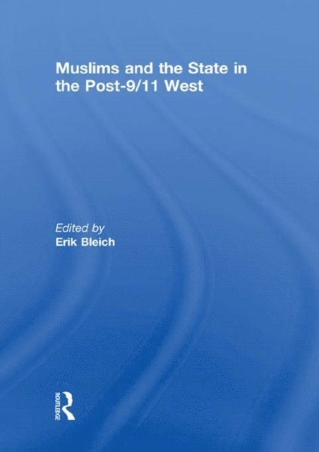 Erik Bleich - Muslims and the State in the Post-9/11 West, E-bok