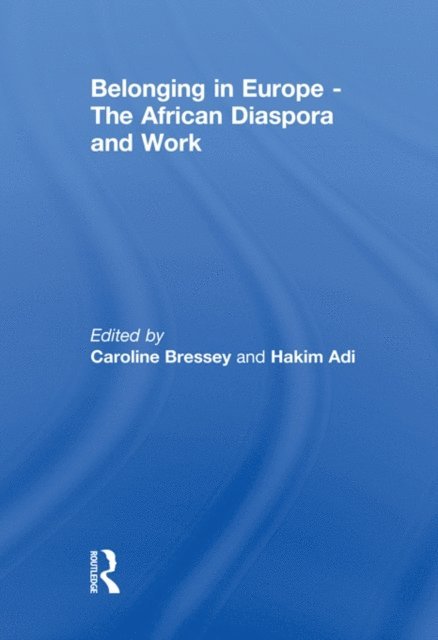 Hakim Adi, Caroline Bressey - Belonging in Europe - The African Diaspora and Work, E-bok