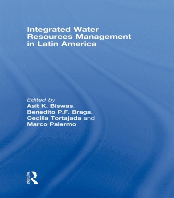 Marco Palermo, Cecilia Tortajada, Benedito P.F. Braga, Asit Biswas - Integrated Water Resources Management in Latin America, E-bok